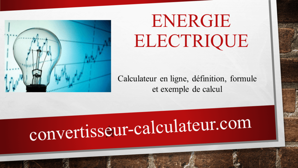 Energie électrique  : Définition, calcul en ligne, formule et exemple de calcul